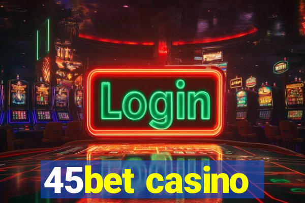 45bet casino